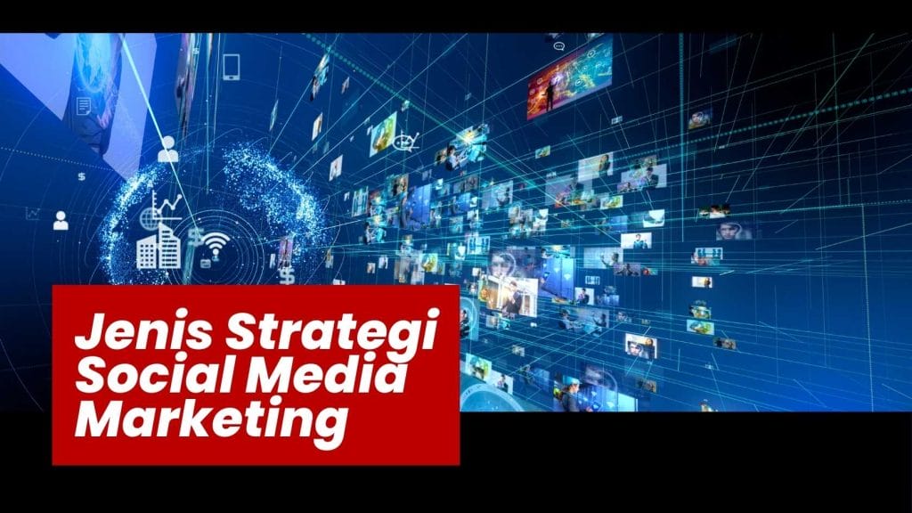Jenis Strategi Social Media Marketing